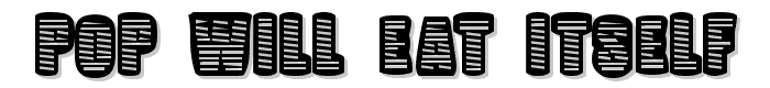 Pop Will Eat Itself font